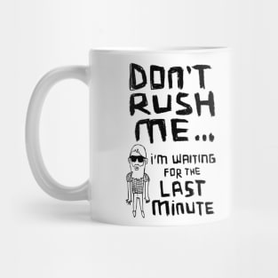 Dont Rush Me I'm Waiting - Procrastination Mug